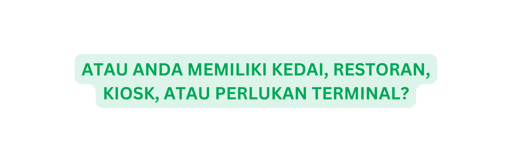 ATAU ANDA MEMILIKI KEDAI RESTORAN KIOSK ATAU PERLUKAN TERMINAL